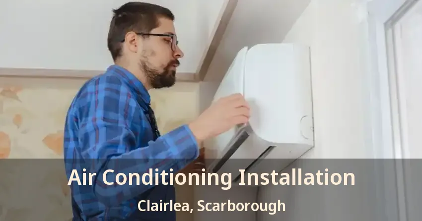 Air Conditioning Installation Clairlea, Scarborough - ON