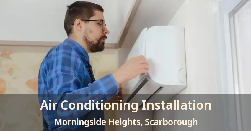 Air Conditioning Installation Morningside Heights, Scarborough - ON