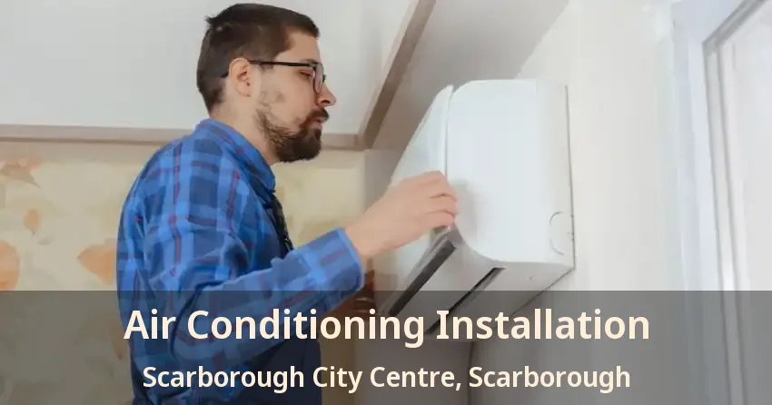 Air Conditioning Installation Scarborough City Centre, Scarborough - ON