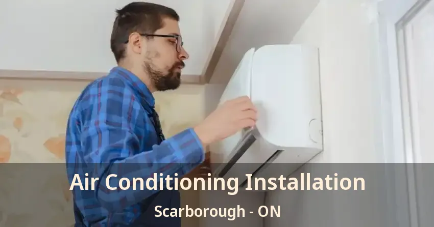 Air Conditioning Installation Scarborough - ON