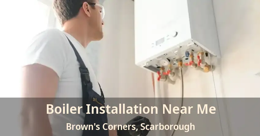 Boiler Installation Near Me Brown's Corners, Scarborough - ON