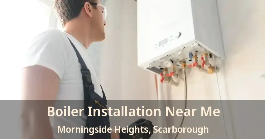 Boiler Installation Near Me Morningside Heights, Scarborough - ON