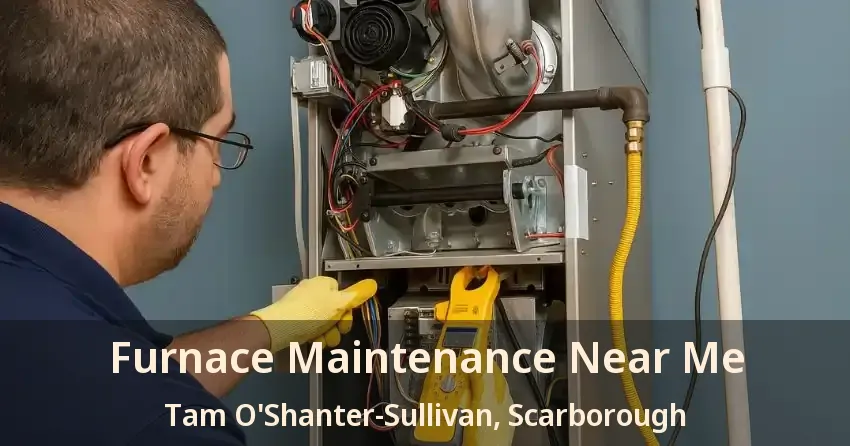 Furnace Maintenance Near Me Tam O'Shanter-Sullivan, Scarborough - ON