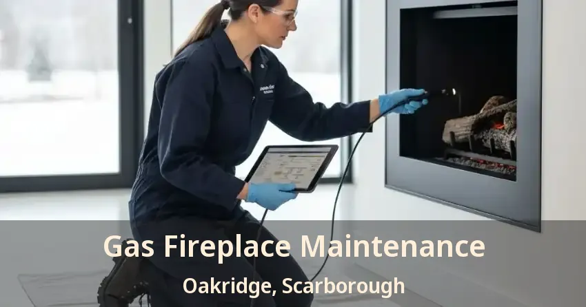 Gas Fireplace Maintenance Oakridge, Scarborough - ON