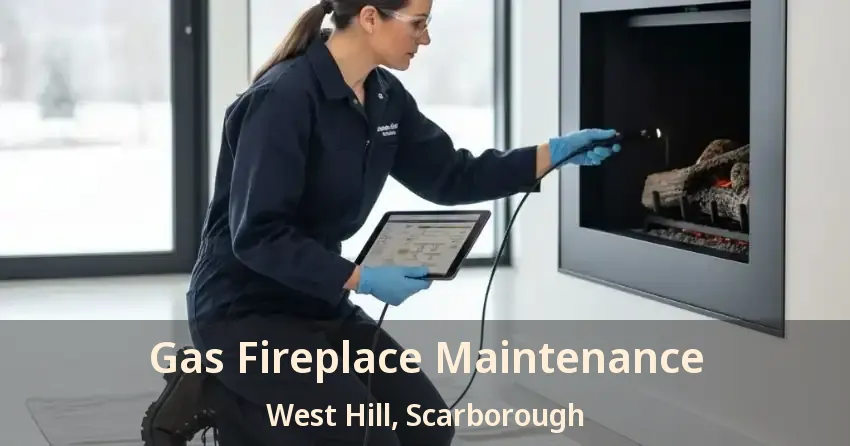 Gas Fireplace Maintenance West Hill, Scarborough - ON