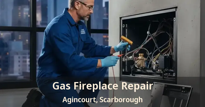 Gas Fireplace Repair Agincourt, Scarborough - ON