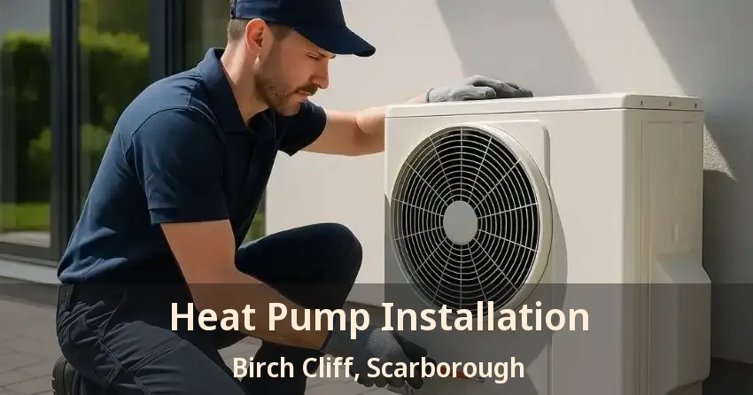 Heat Pump Installation Birch Cliff, Scarborough - ON