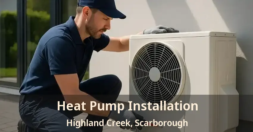 Heat Pump Installation Highland Creek, Scarborough - ON