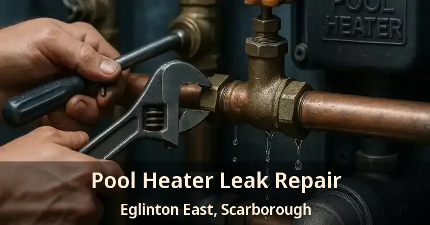 Pool Heater Leak Repair Eglinton East, Scarborough - ON