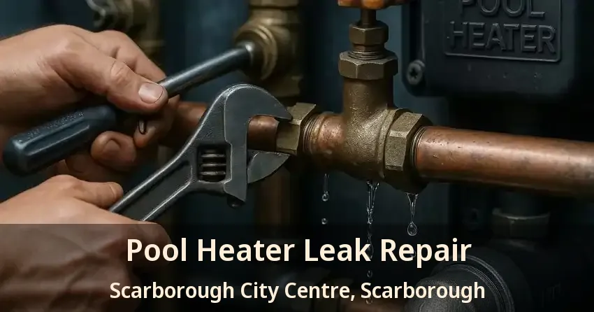 Pool Heater Leak Repair Scarborough City Centre, Scarborough - ON