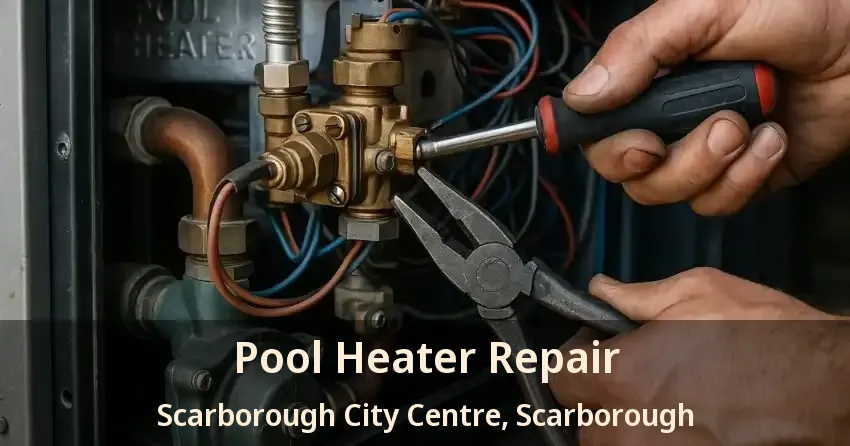 Pool Heater Repair Scarborough City Centre, Scarborough - ON