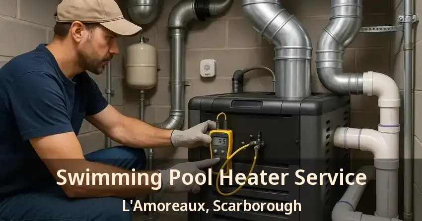 Swimming Pool Heater Service L'Amoreaux, Scarborough - ON