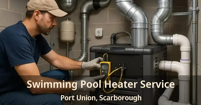 Swimming Pool Heater Service Port Union, Scarborough - ON